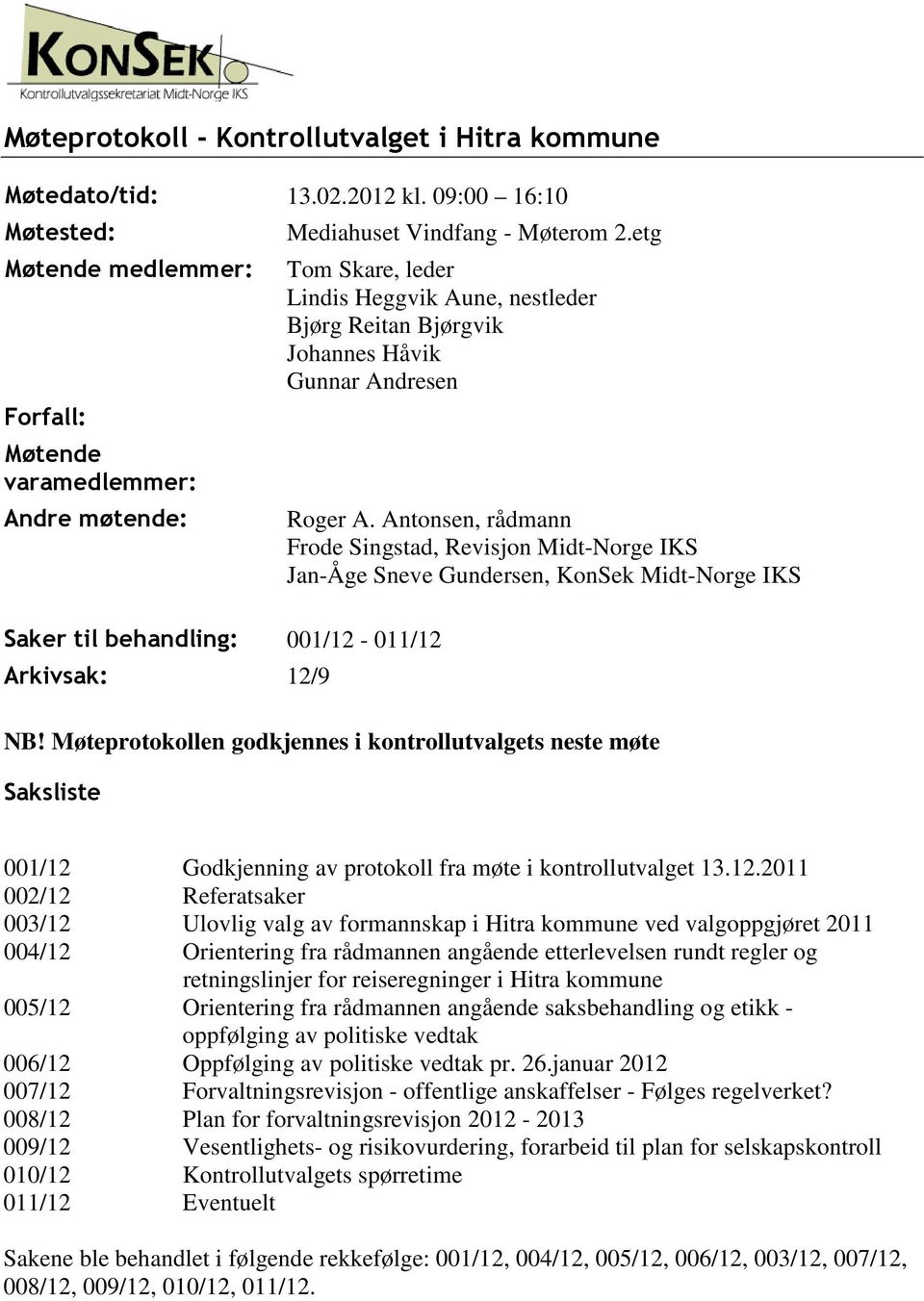 Antonsen, rådmann Frode Singstad, Revisjon Midt-Norge IKS Jan-Åge Sneve Gundersen, KonSek Midt-Norge IKS NB!