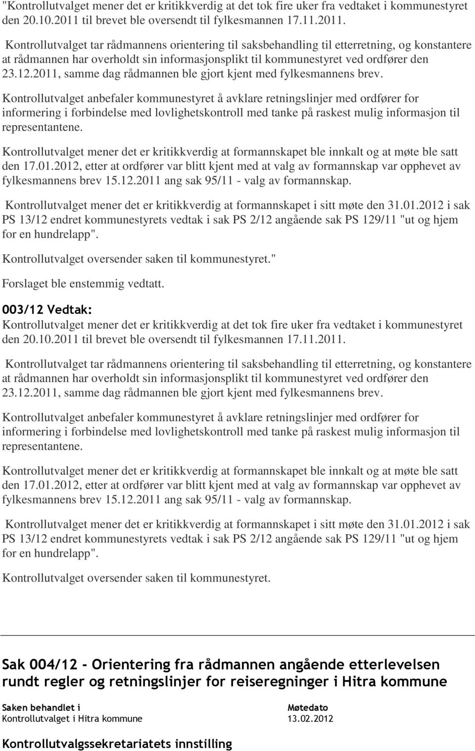 Kontrollutvalget tar rådmannens orientering til saksbehandling til etterretning, og konstantere at rådmannen har overholdt sin informasjonsplikt til kommunestyret ved ordfører den 23.12.