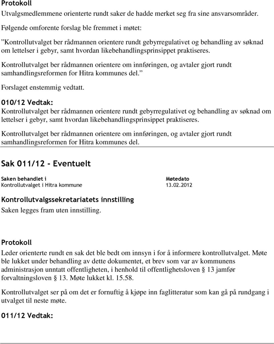 praktiseres. Kontrollutvalget ber rådmannen orientere om innføringen, og avtaler gjort rundt samhandlingsreformen for Hitra kommunes del. Forslaget enstemmig vedtatt.