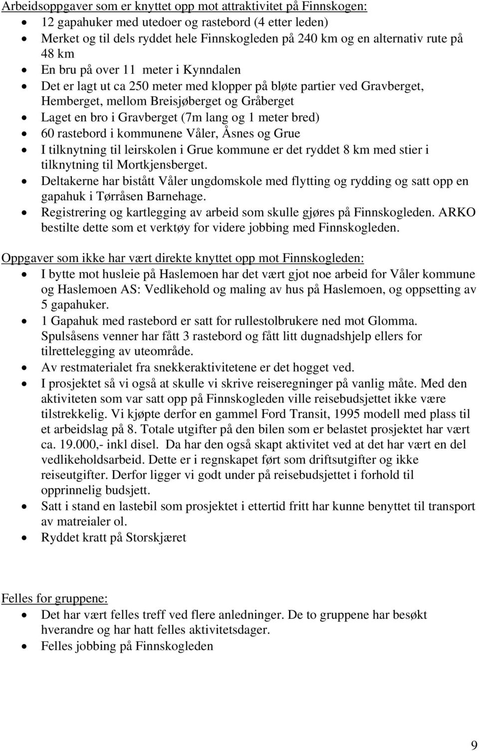 og 1 meter bred) 60 rastebord i kommunene Våler, Åsnes og Grue I tilknytning til leirskolen i Grue kommune er det ryddet 8 km med stier i tilknytning til Mortkjensberget.