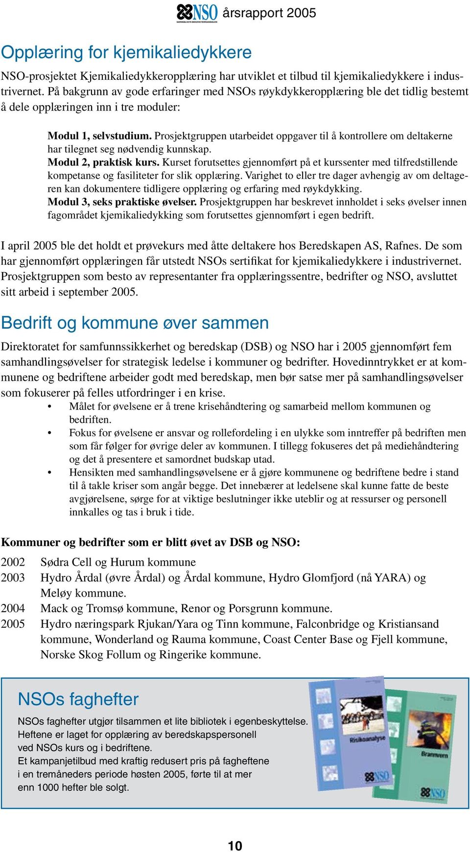 Prosjektgruppen utarbeidet oppgaver til å kontrollere om deltakerne har tilegnet seg nødvendig kunnskap. Modul 2, praktisk kurs.