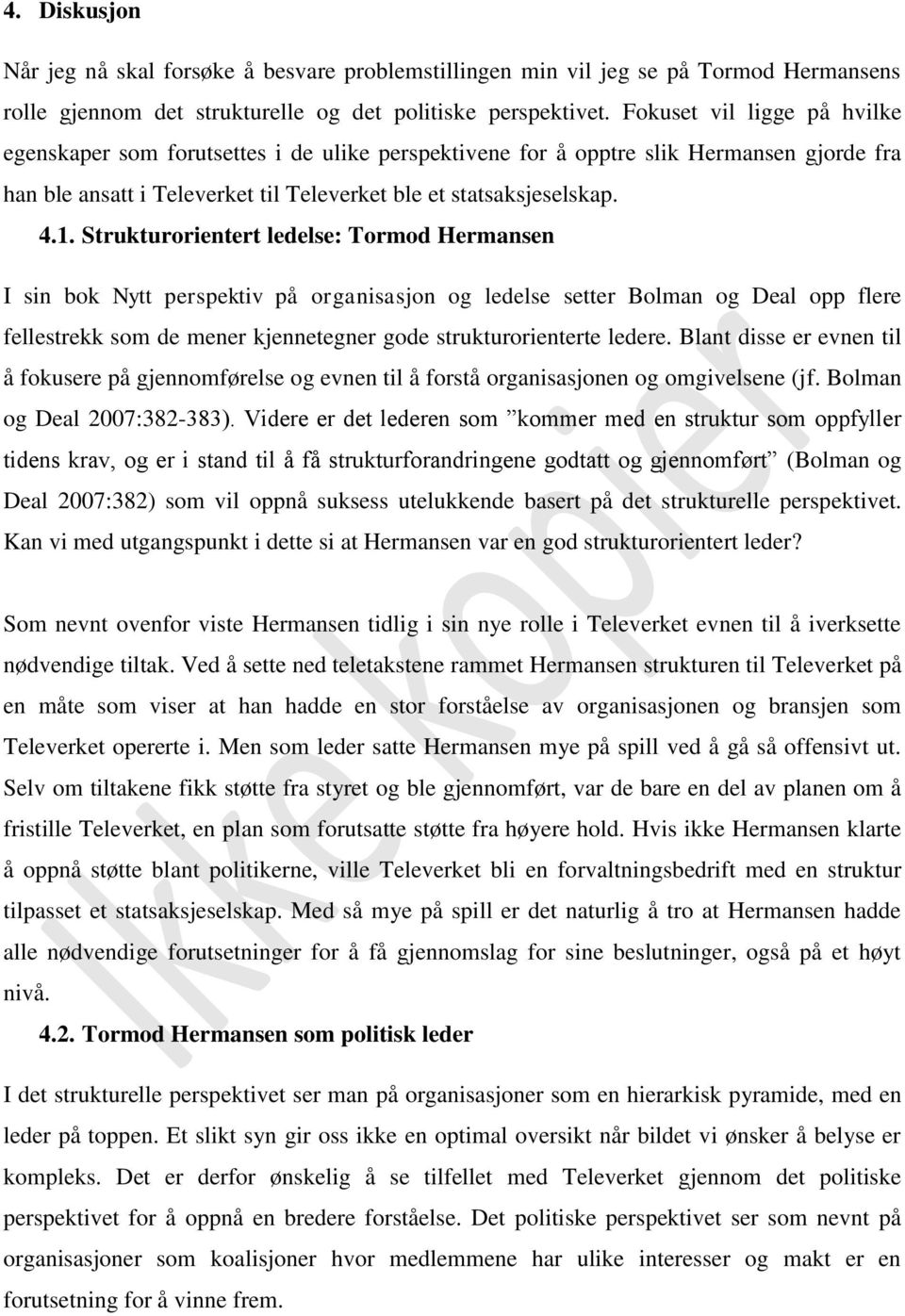 Strukturorientert ledelse: Tormod Hermansen I sin bok Nytt perspektiv på organisasjon og ledelse setter Bolman og Deal opp flere fellestrekk som de mener kjennetegner gode strukturorienterte ledere.