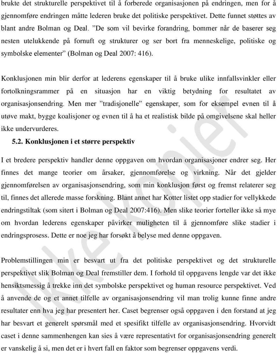 De som vil bevirke forandring, bommer når de baserer seg nesten utelukkende på fornuft og strukturer og ser bort fra menneskelige, politiske og symbolske elementer (Bolman og Deal 2007: 416).