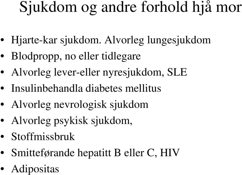 nyresjukdom, SLE Insulinbehandla diabetes mellitus Alvorleg nevrologisk