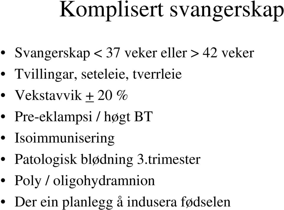 Pre-eklampsi / høgt BT Isoimmunisering Patologisk blødning 3.