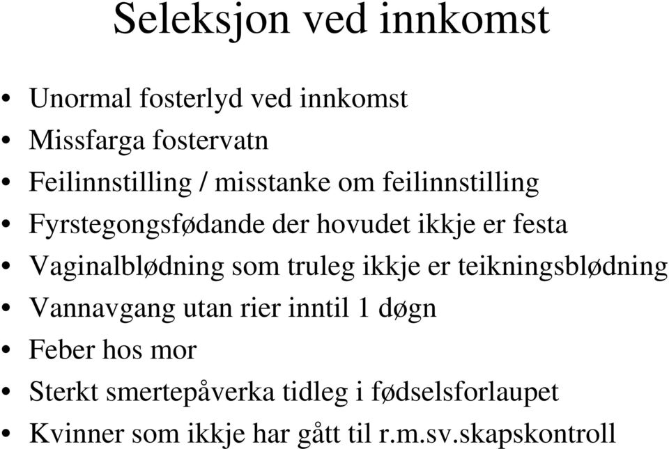 som truleg ikkje er teikningsblødning Vannavgang utan rier inntil 1 døgn Feber hos mor