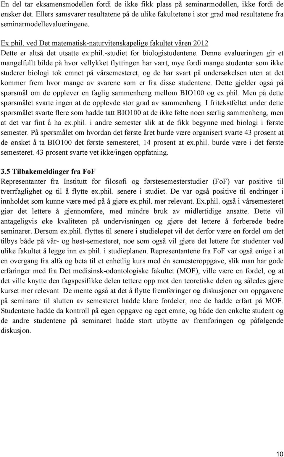 ved Det matematisk-naturvitenskapelige fakultet våren 2012 Dette er altså det utsatte ex.phil.-studiet for biologistudentene.