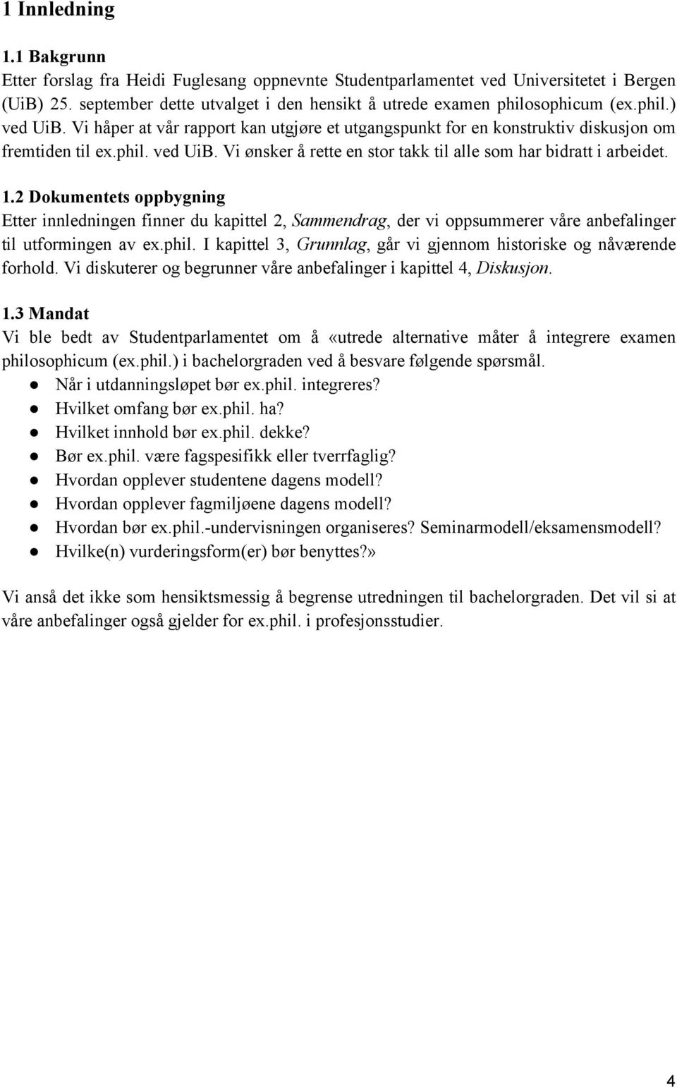 1.2 Dokumentets oppbygning Etter innledningen finner du kapittel 2, Sammendrag, der vi oppsummerer våre anbefalinger til utformingen av ex.phil.