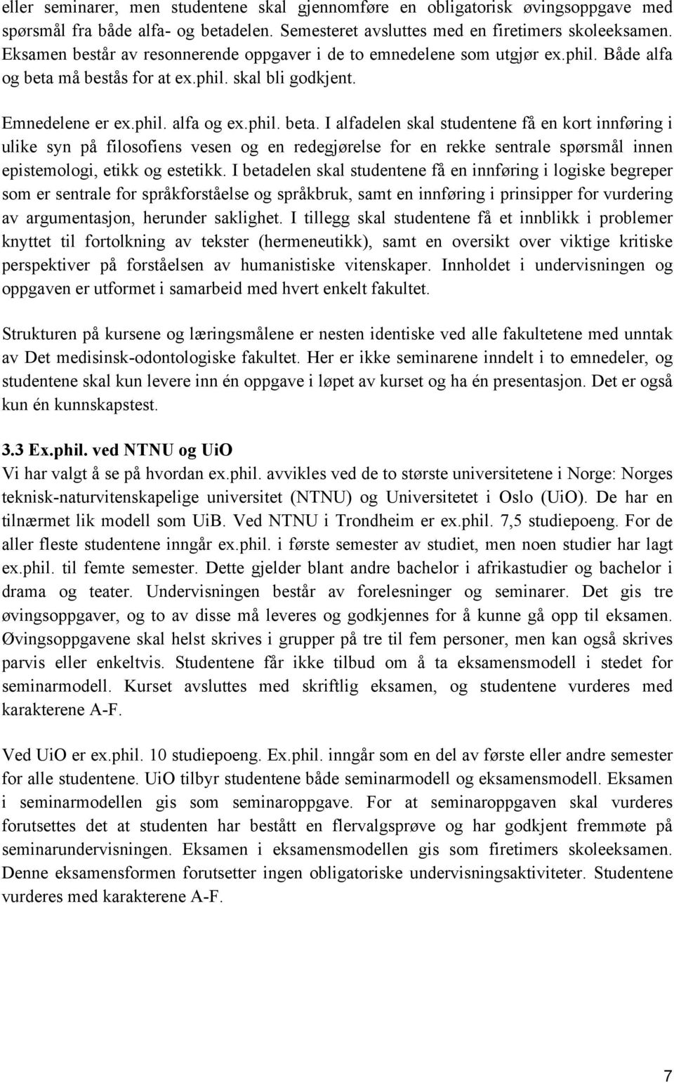 må bestås for at ex.phil. skal bli godkjent. Emnedelene er ex.phil. alfa og ex.phil. beta.