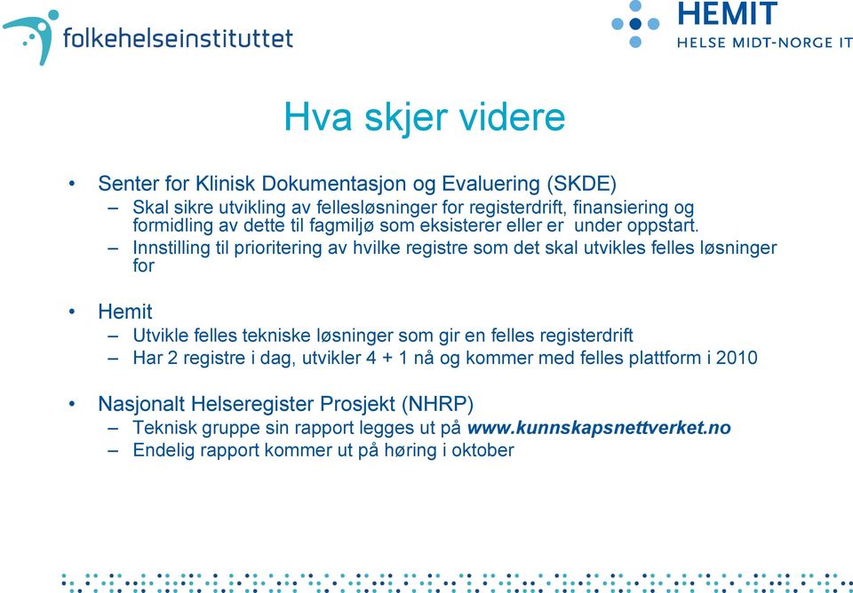 Innstilling til prioritering av hvilke registre som det skal utvikles felles løsninger for Hemit Utvikle felles tekniske løsninger som gir en felles