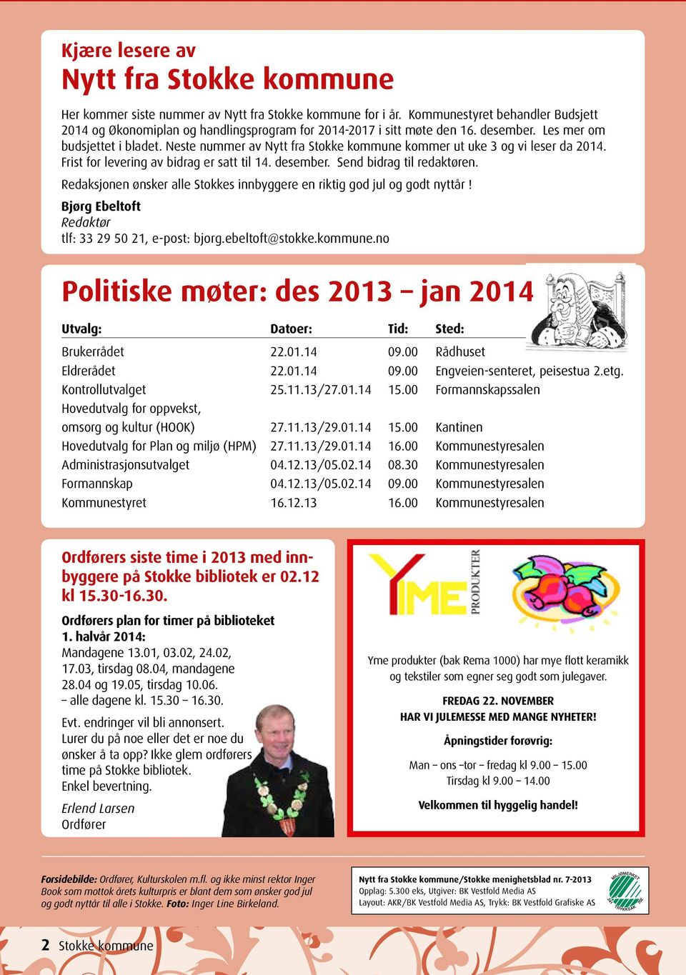 Neste nummer av Nytt fra Stokke kommune kommer ut uke 3 og vi leser da 2014. Frist for levering av bidrag er satt til 14. desember. Send bidrag til redaktøren.