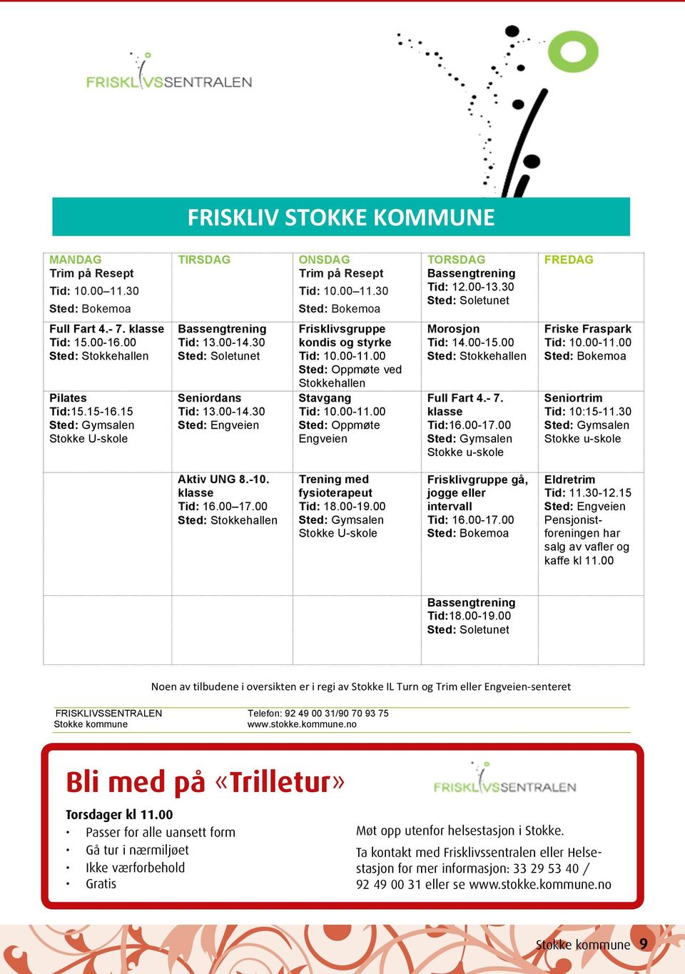 00-14.30 Bassengtrening Sted: Soletunet Tid: 13.00-14.30 Sted: Soletunet Seniordans Tid: 13.00-14.30 Sted: Seniordans Engveien Tid: 13.00-14.30 Sted: Engveien Aktiv UNG 8.-10. klasse Tid: Aktiv 16.