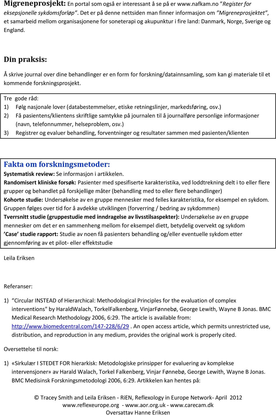 Din praksis: Å skrive journal over dine behandlinger er en form for forskning/datainnsamling, som kan gi materiale til et kommende forskningsprosjekt.