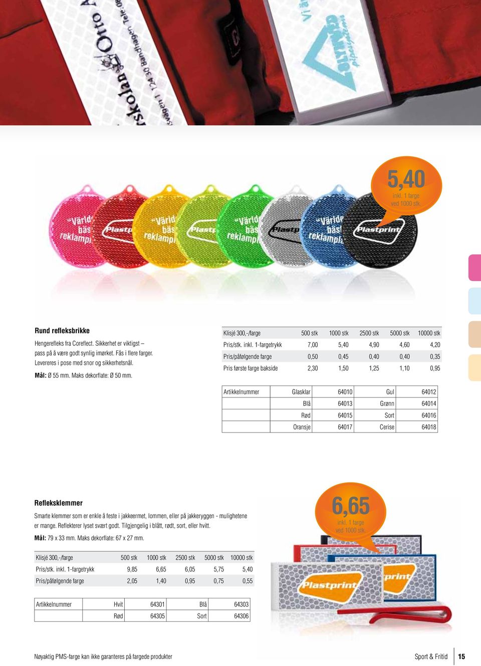 1-fargetrykk 7,00 5,40 4,90 4,60 4,20 Pris/påfølgende farge 0,50 0,45 0,40 0,40 0,35 Pris første farge bakside 2,30 1,50 1,25 1,10 0,95 Artikkelnummer Glasklar 64010 Gul 64012 Blå 64013 Grønn 64014