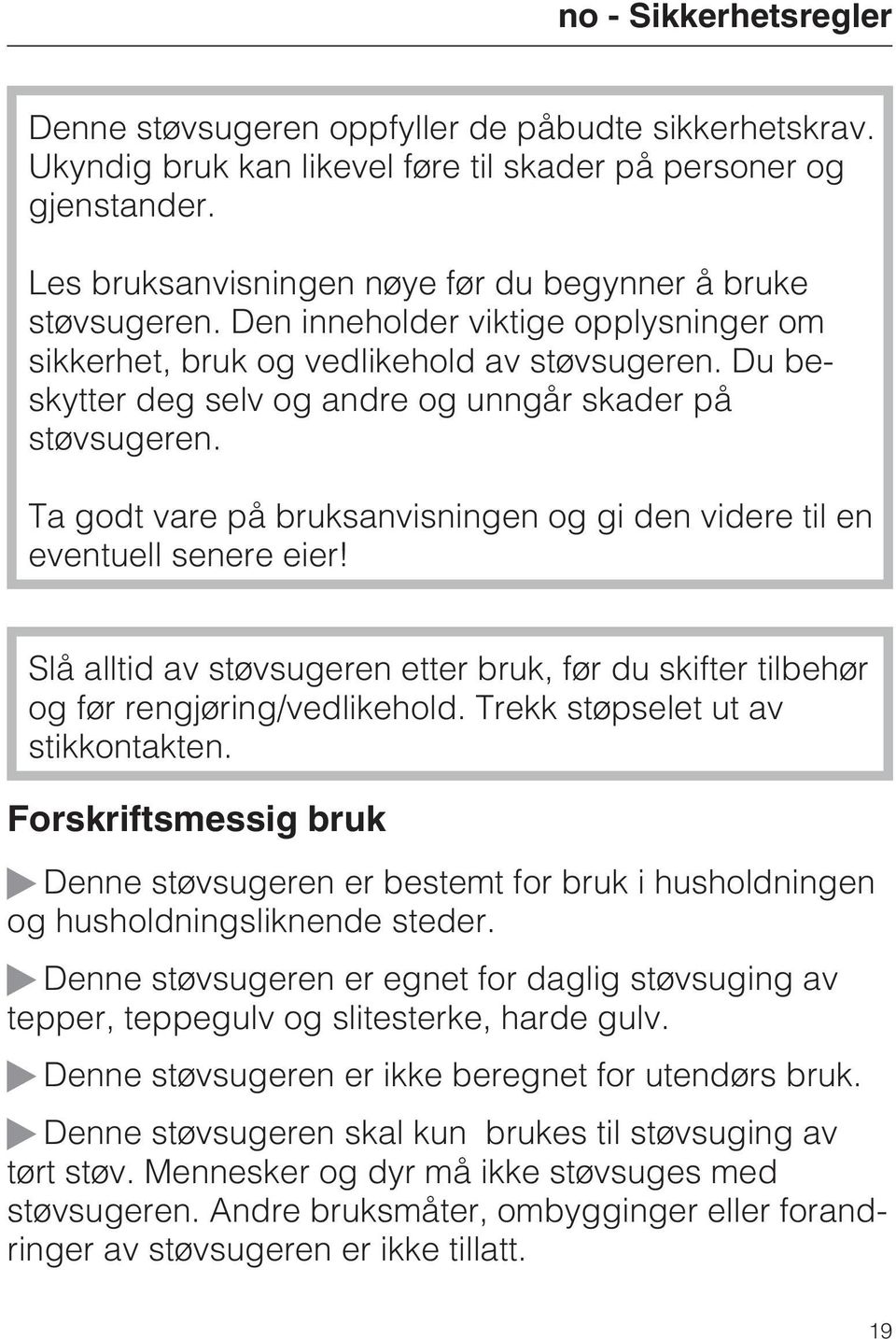 Du beskytter deg selv og andre og unngår skader på støvsugeren. Ta godt vare på bruksanvisningen og gi den videre til en eventuell senere eier!