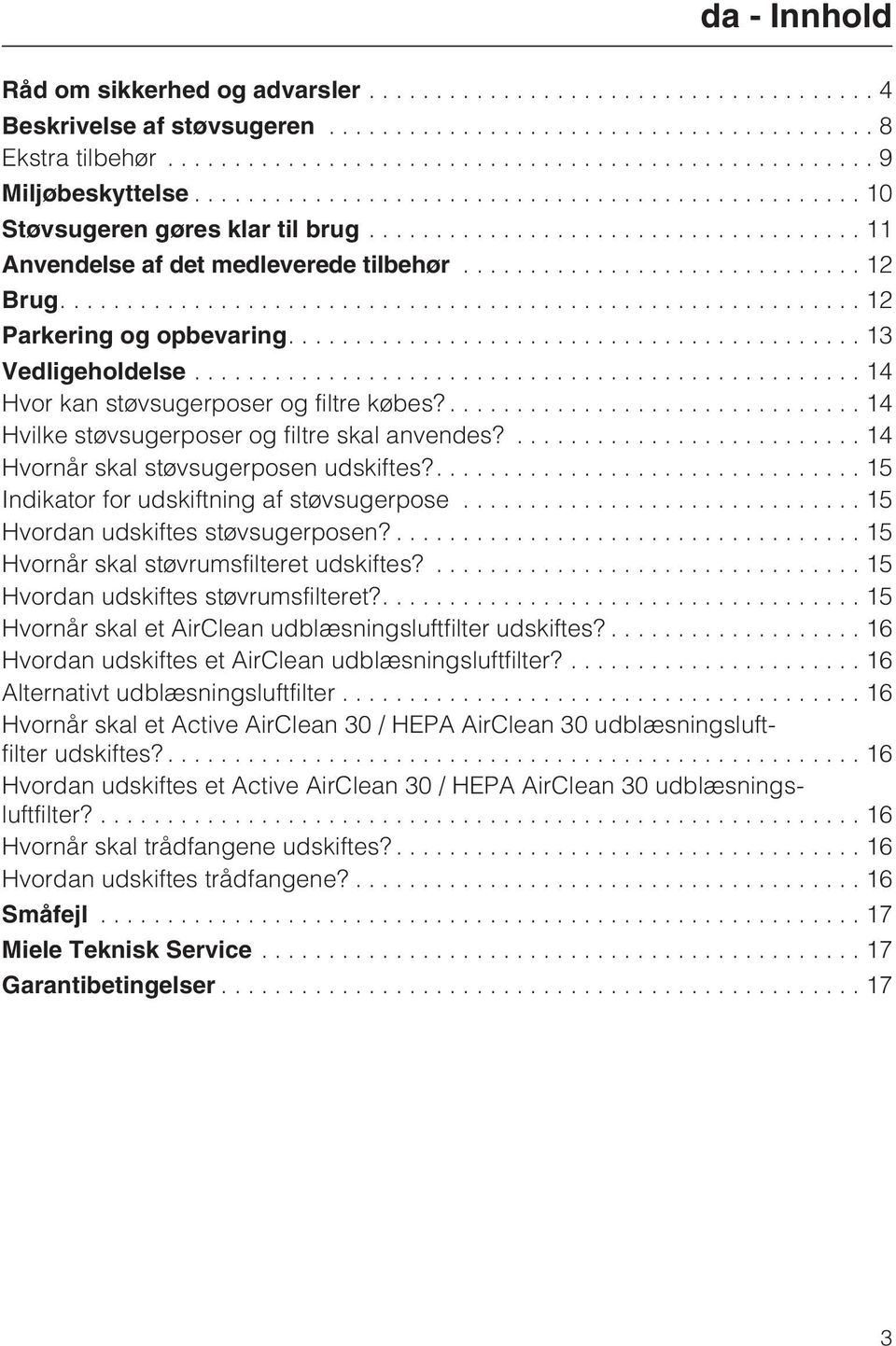 ... 14 Hvornår skal støvsugerposen udskiftes?.... 15 Indikator for udskiftning af støvsugerpose...15 Hvordan udskiftes støvsugerposen?... 15 Hvornår skal støvrumsfilteret udskiftes?