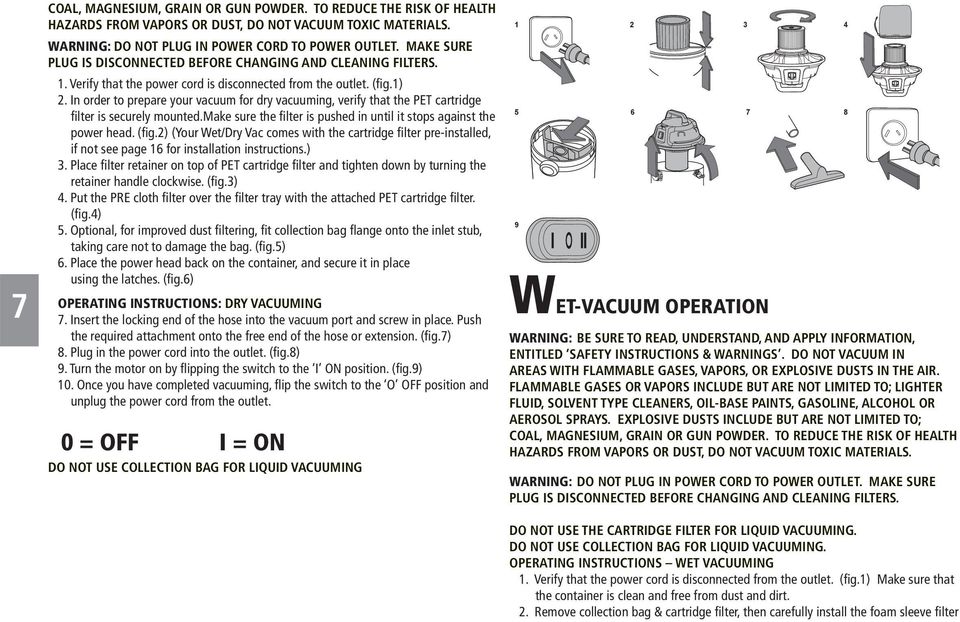 In order to prepare your vacuum for dry vacuuming, verify that the PET cartridge filter is securely mounted.make sure the filter is pushed in until it stops against the power head. (fig.