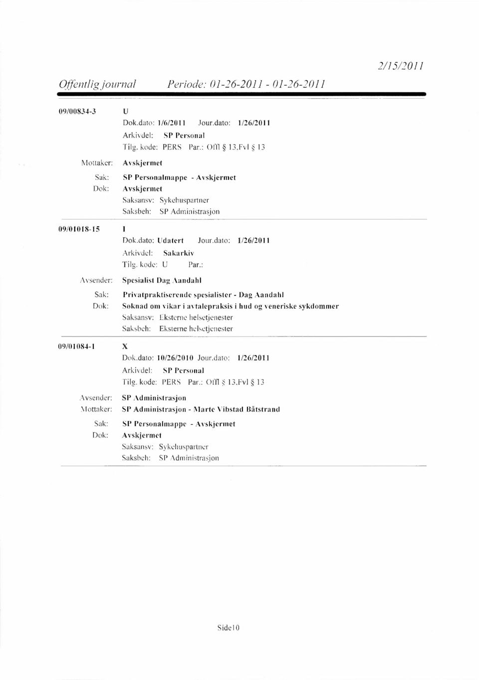 dato: 1/26/2011 Avsender: Spesialist Dag Aandahl Sak: Privatpraktiserende spesialister - Dag Aandahl Dok: Søknad om vikar