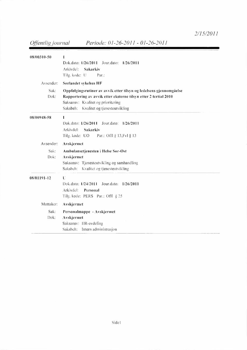 etter 2 tertial 2010 Kvalitet og prioritering Kvalitet og tjenesteutvikling 08/00948-58 Dok.dato: 1/26/2011 Jour.dato: 1/26/2011 Tilg. kode: U0 Par.