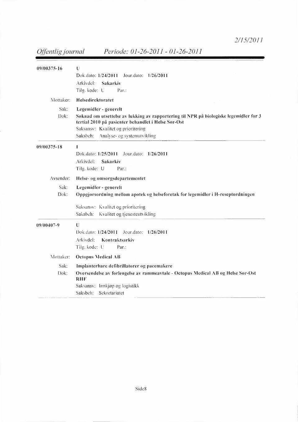 i Helse Sør-Øst Kvalitet og prioritering Analyse- og systemutvikling 09/00375-18 Dok.dato: 1/25/2011 Jour.