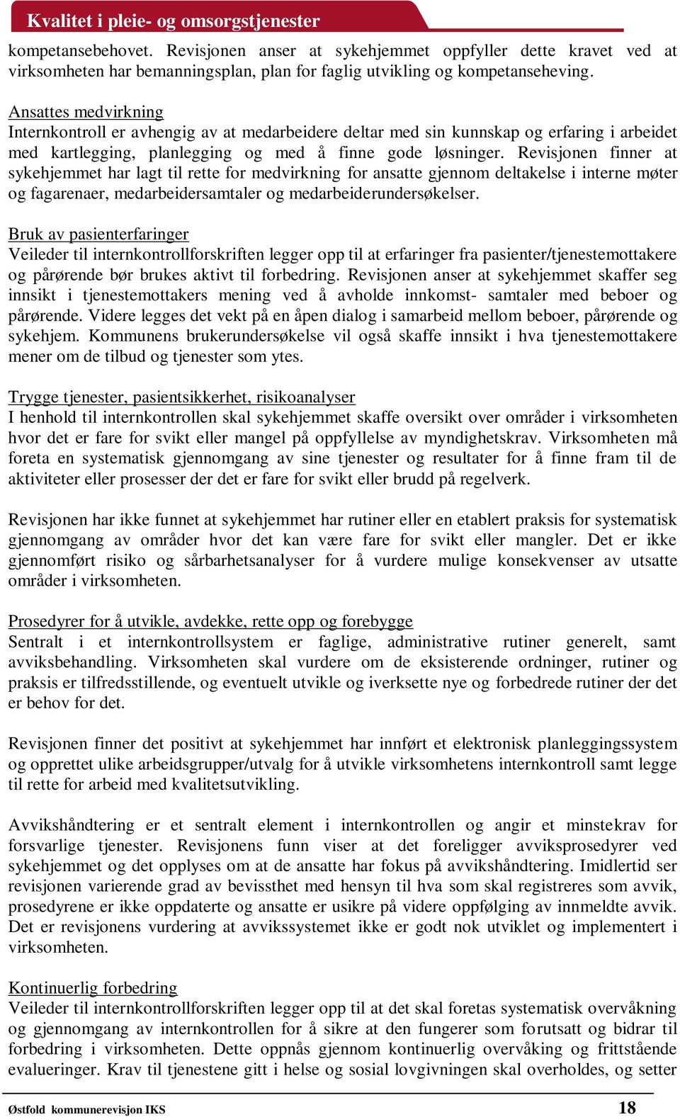 Revisjonen finner at sykehjemmet har lagt til rette for medvirkning for ansatte gjennom deltakelse i interne møter og fagarenaer, medarbeidersamtaler og medarbeiderundersøkelser.