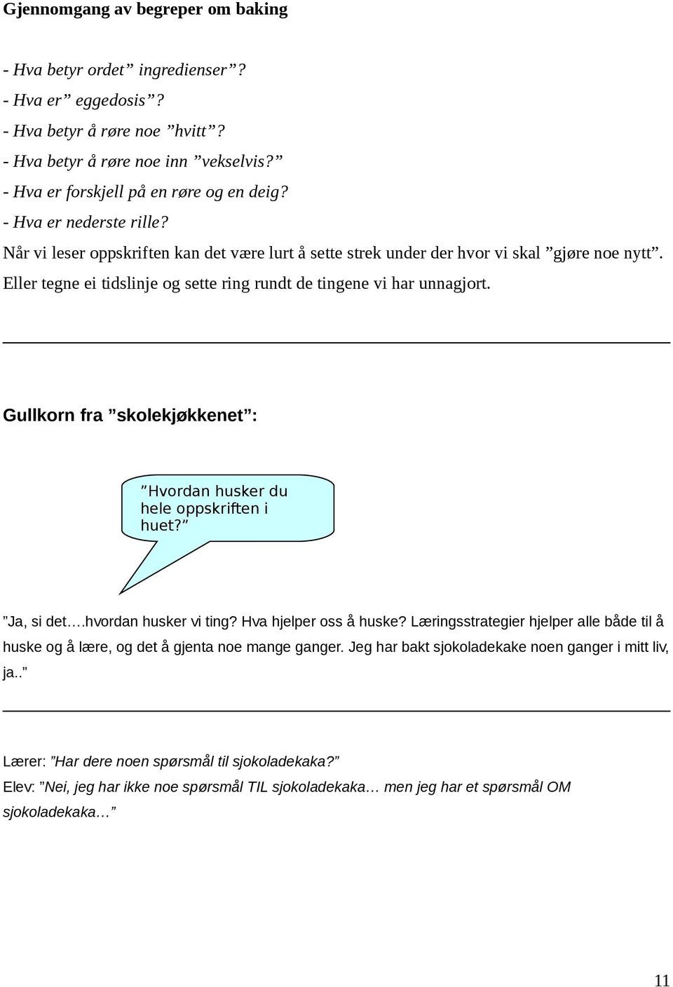 Gullkorn fra skolekjøkkenet : Hvordan husker du hele oppskriften i huet? Ja, si det.hvordan husker vi ting? Hva hjelper oss å huske?