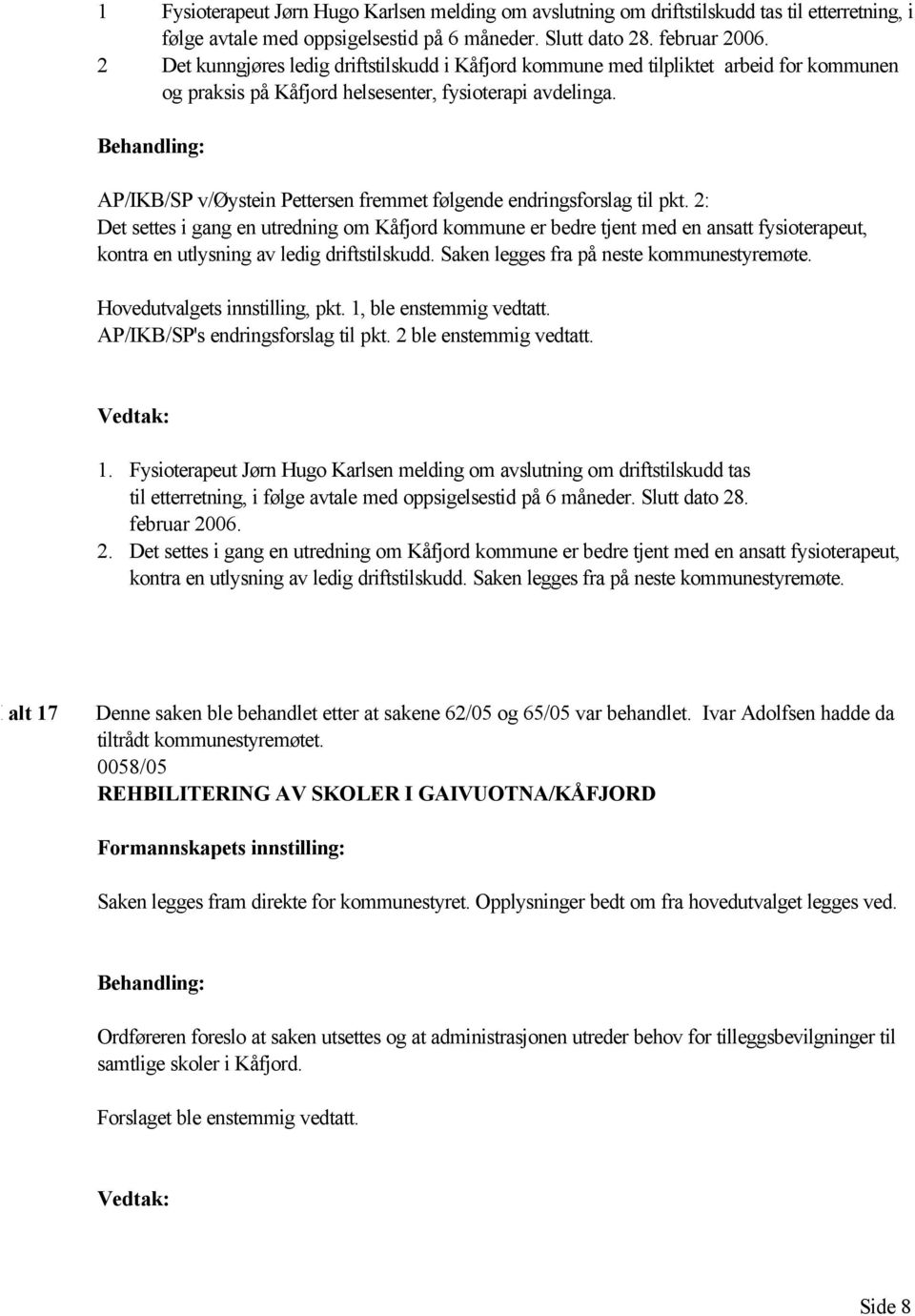 AP/IKB/SP v/øystein Pettersen fremmet følgende endringsforslag til pkt.