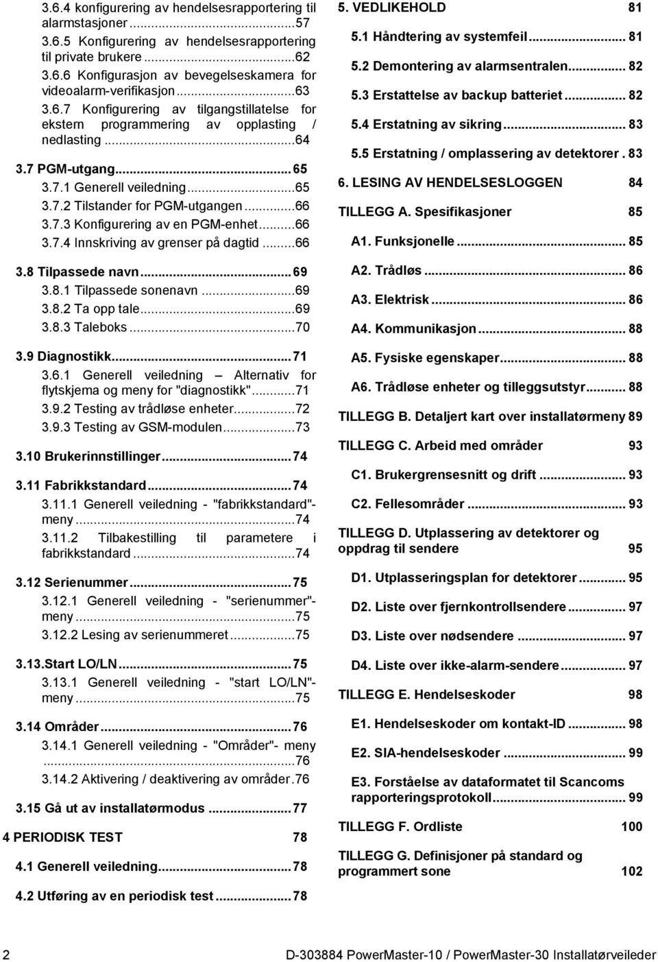 7.3 Konfigurering av en PGM-enhet... 66 3.7.4 Innskriving av grenser på dagtid... 66 3.8 Tilpassede navn... 69 3.8.1 Tilpassede sonenavn... 69 3.8.2 Ta opp tale... 69 3.8.3 Taleboks... 70 3.