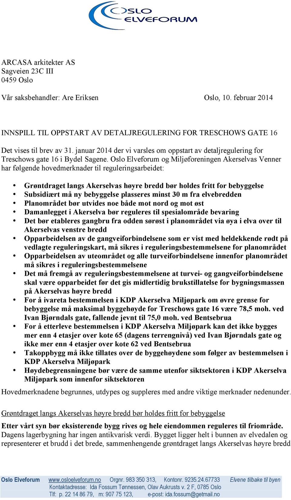 Oslo Elveforum og Miljøforeningen Akerselvas Venner har følgende hovedmerknader til reguleringsarbeidet: Grøntdraget langs Akerselvas høyre bredd bør holdes fritt for bebyggelse Subsidiært må ny