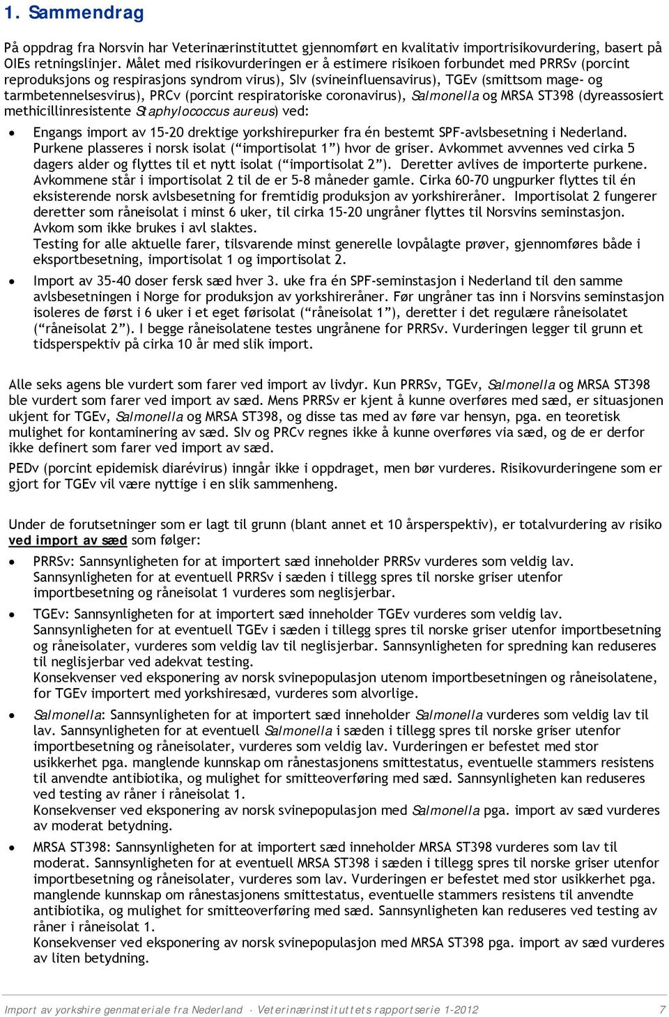 PRCv (porcint respiratoriske coronavirus), Salmonella og MRSA ST398 (dyreassosiert methicillinresistente Staphylococcus aureus) ved: Engangs import av 15-20 drektige yorkshirepurker fra én bestemt