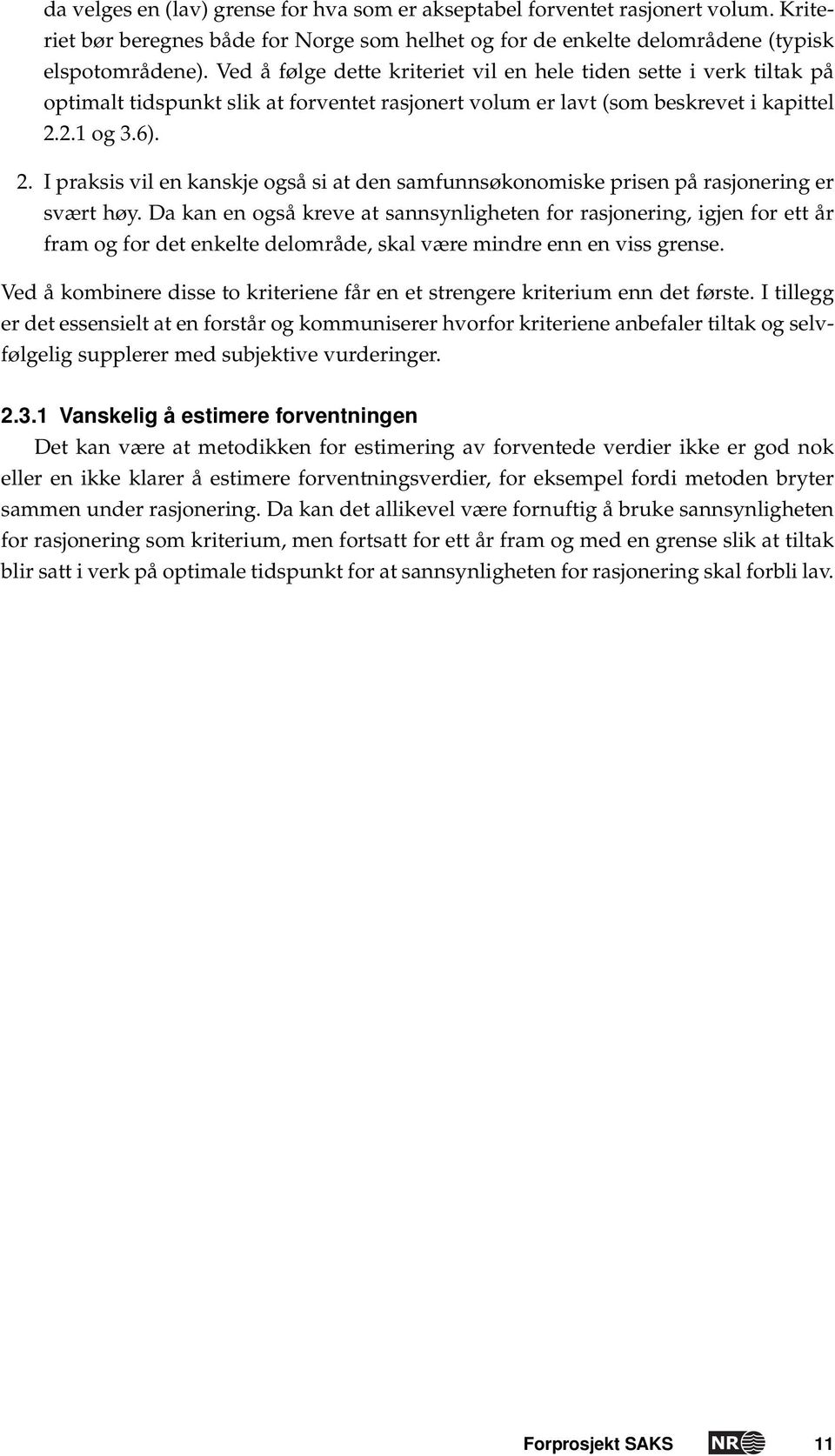 2.1 og 3.6). 2. I praksis vil en kanskje også si at den samfunnsøkonomiske prisen på rasjonering er svært høy.