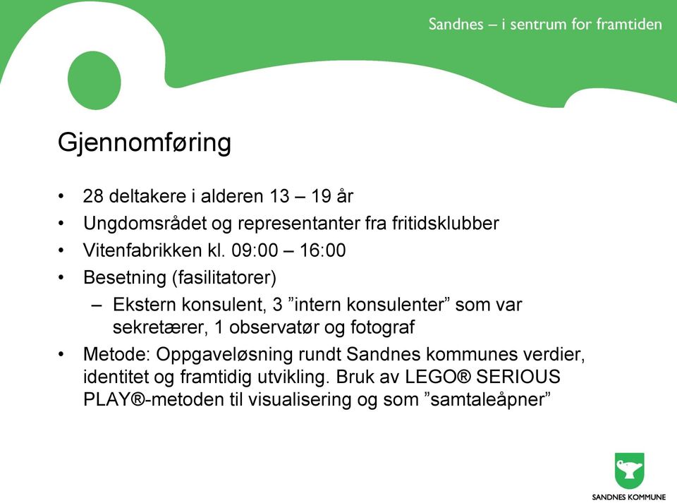 09:00 16:00 Besetning (fasilitatorer) Ekstern konsulent, 3 intern konsulenter som var sekretærer, 1