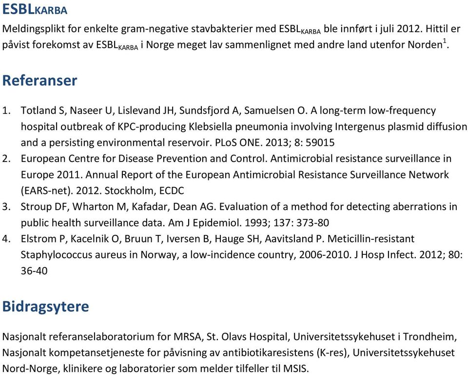 A long-term low-frequency hospital outbreak of KPC-producing Klebsiella pneumonia involving Intergenus plasmid diffusion and a persisting environmental reservoir. PLoS ONE. 2013; 8: 59015 2.