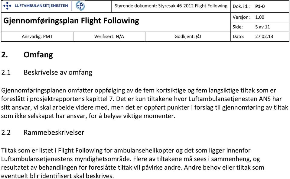 Det er kun tiltakene hvor Luftambulansetjenesten ANS har sitt ansvar, vi skal arbeide videre med, men det er oppført punkter i forslag til gjennomføring av tiltak som ikke selskapet har