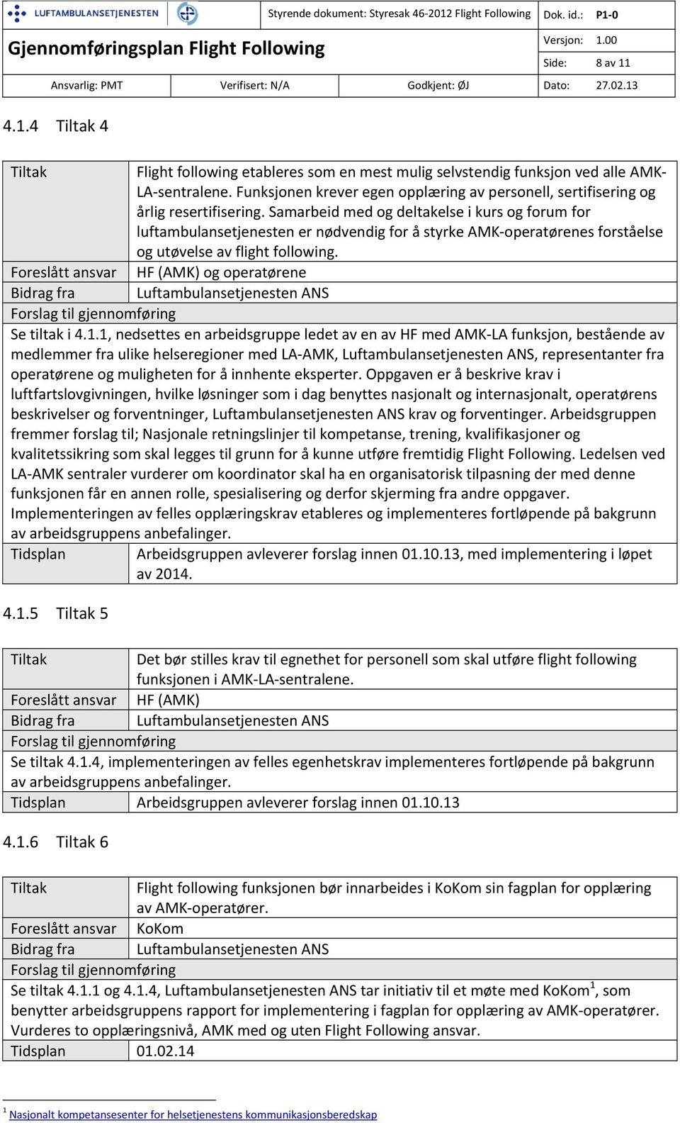 Samarbeid med og deltakelse i kurs og forum for luftambulansetjenesten er nødvendig for å styrke AMK operatørenes forståelse og utøvelse av flight following.