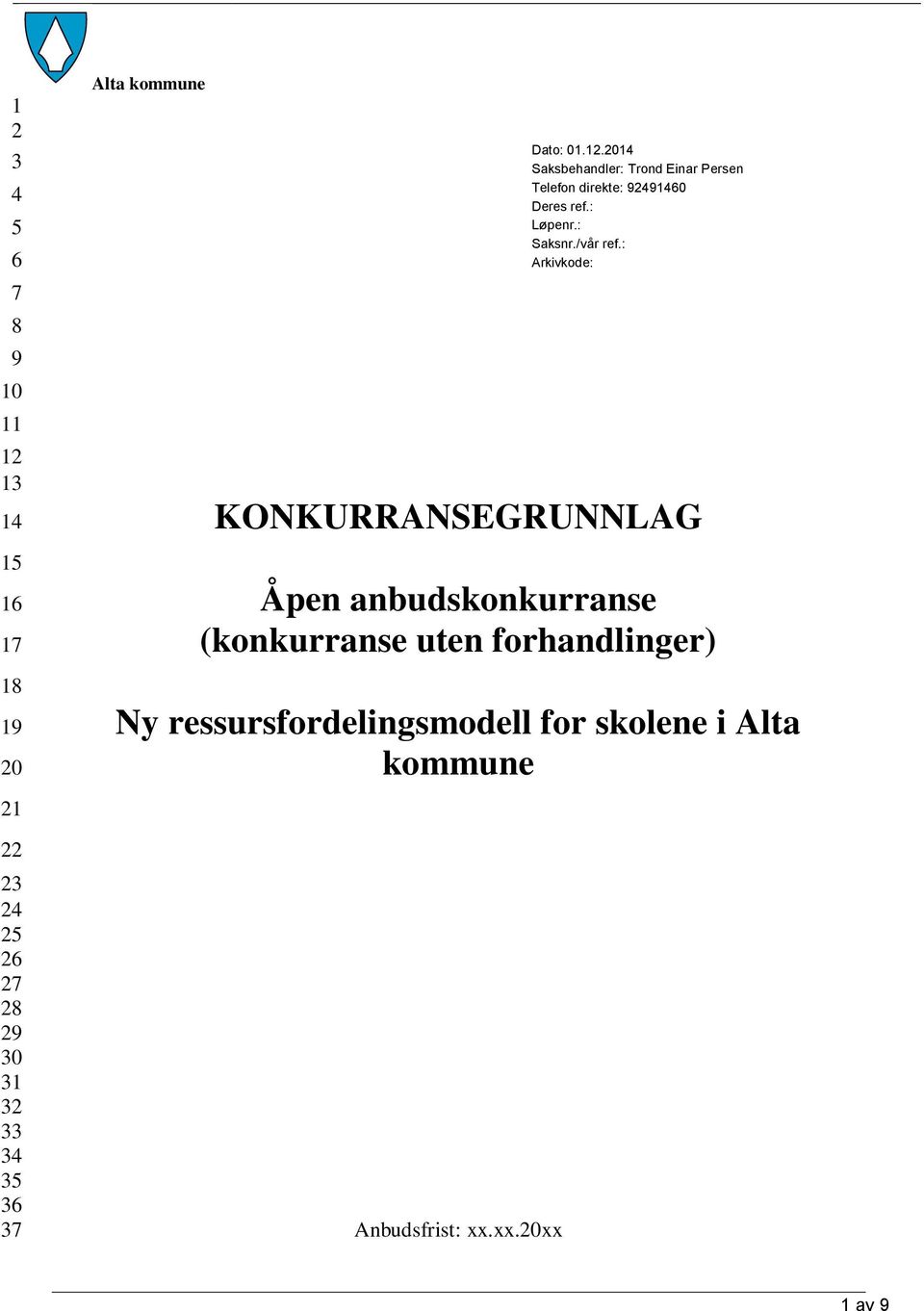 ressursfordelingsmodell for skolene i Alta kommune Anbudsfrist: xx.xx.20xx Dato: 01.12.