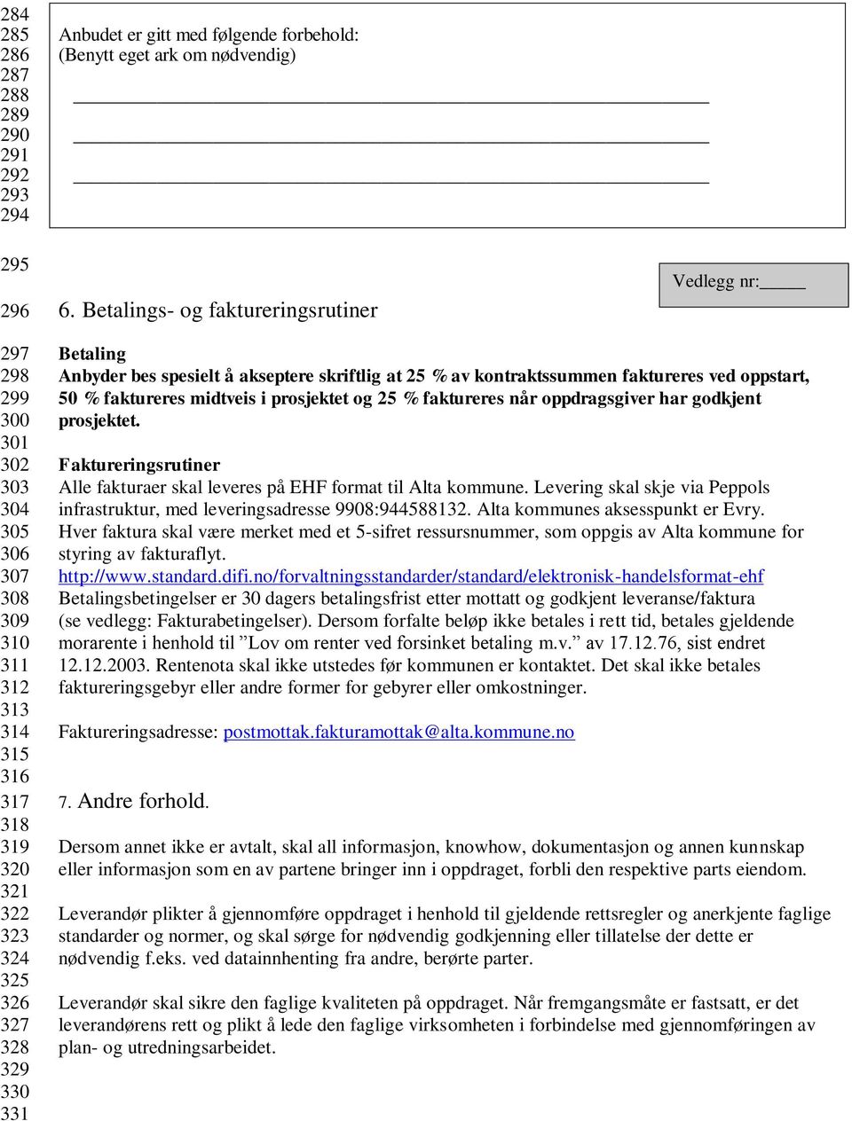 spesielt å akseptere skriftlig at 25 % av kontraktssummen faktureres ved oppstart, 50 % faktureres midtveis i prosjektet og 25 % faktureres når oppdragsgiver har godkjent prosjektet.