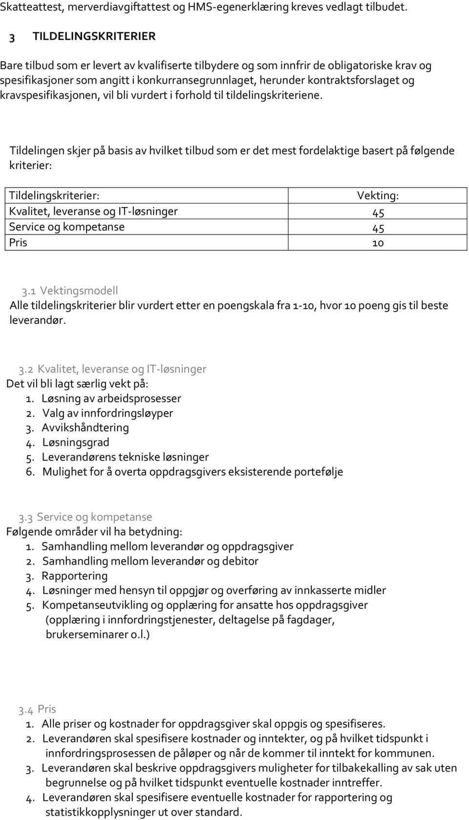 kravspesifikasjonen, vil bli vurdert i forhold til tildelingskriteriene.