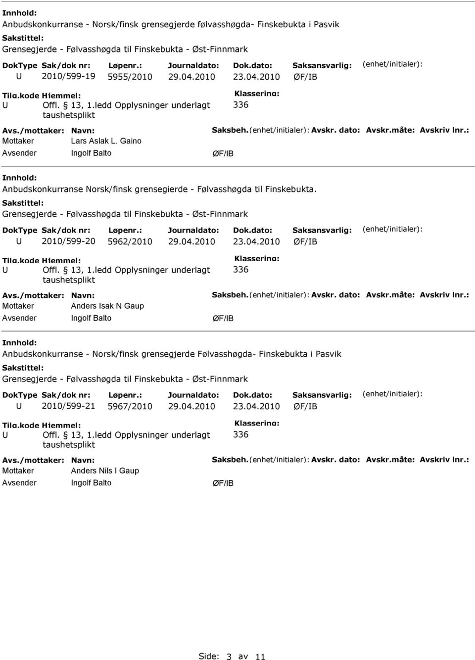 2010/599-20 5962/2010 Avs./mottaker: Navn: Saksbeh. Avskr. dato: Avskr.måte: Avskriv lnr.