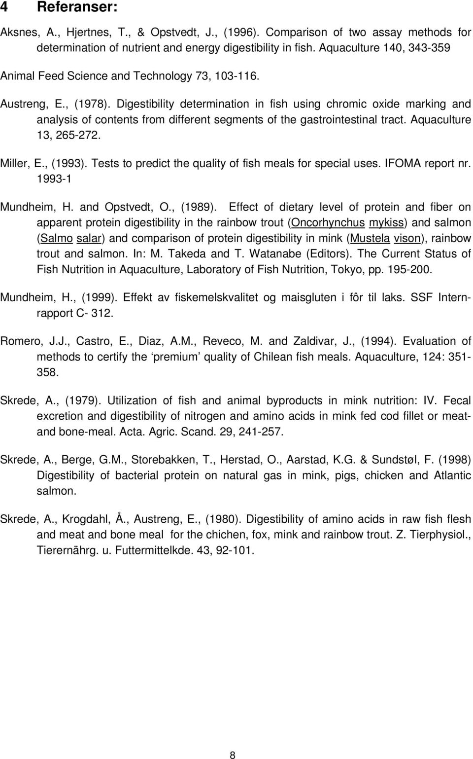 Digestibility determination in fish using chromic oxide marking and analysis of contents from different segments of the gastrointestinal tract. Aquaculture 13, 265-272. Miller, E., (1993).