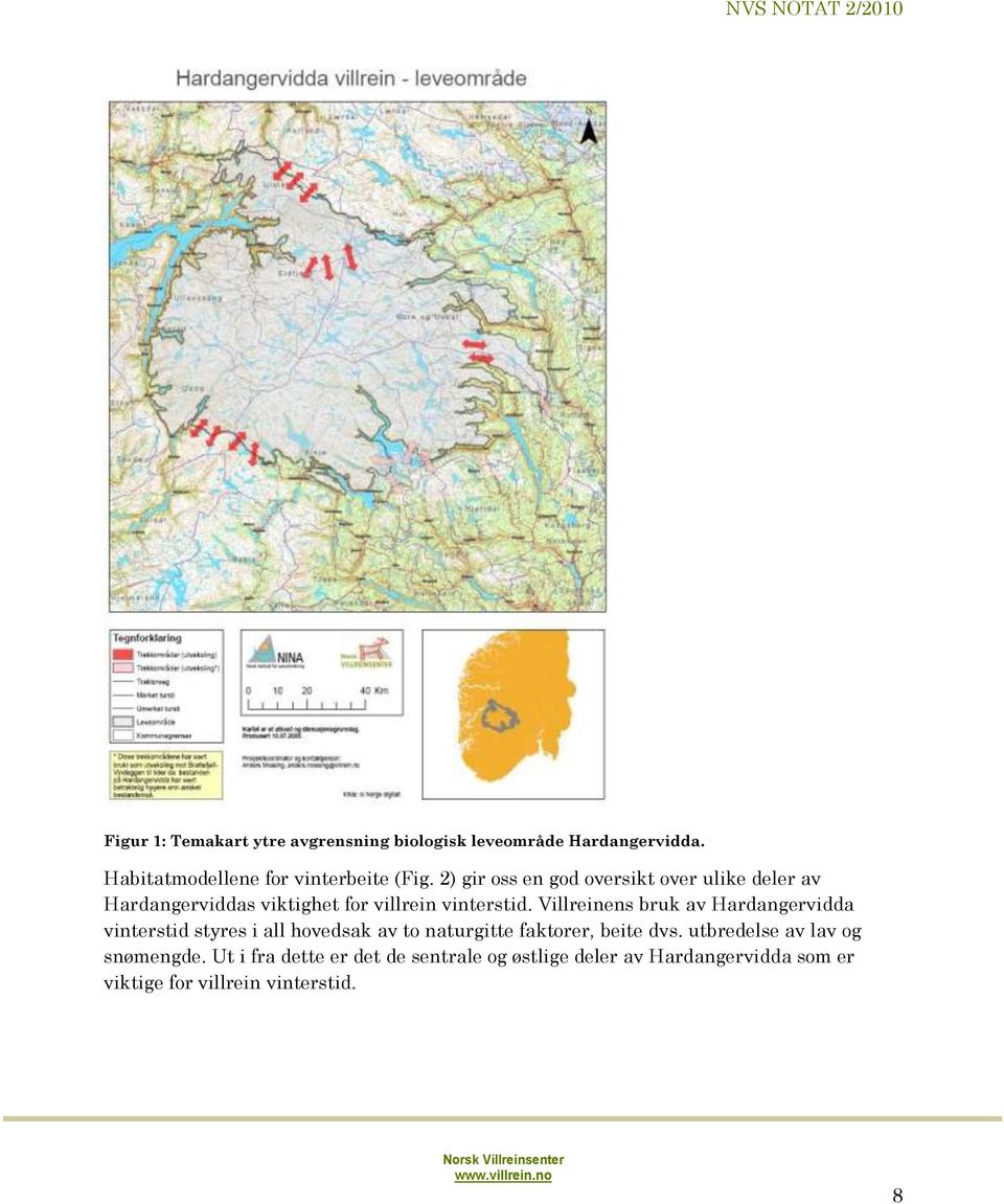 Villreinens bruk av Hardangervidda vinterstid styres i all hovedsak av to naturgitte faktorer, beite dvs.