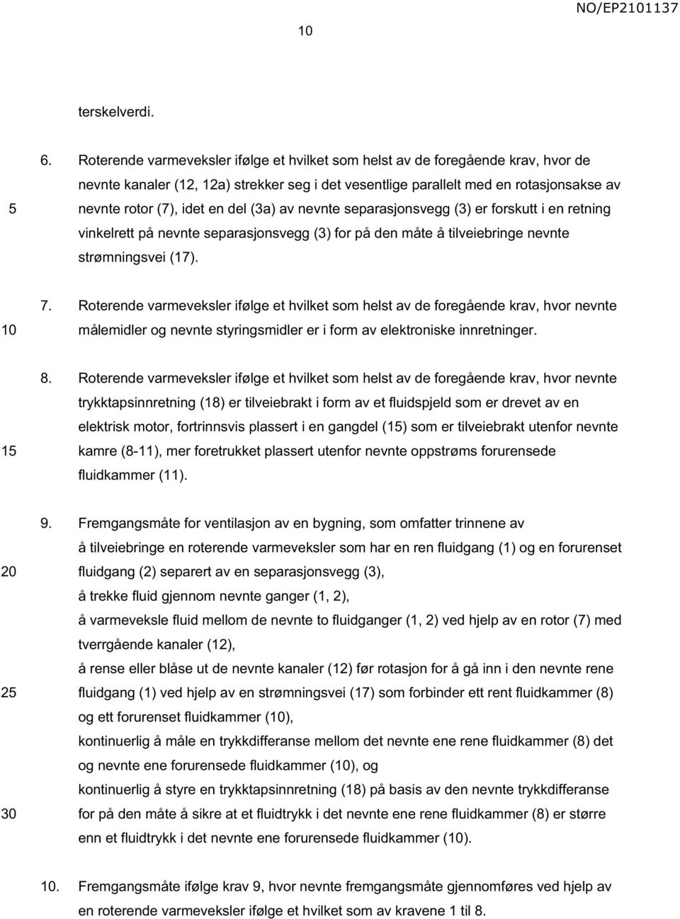 del (3a) av nevnte separasjonsvegg (3) er forskutt i en retning vinkelrett på nevnte separasjonsvegg (3) for på den måte å tilveiebringe nevnte strømningsvei (17). 7.