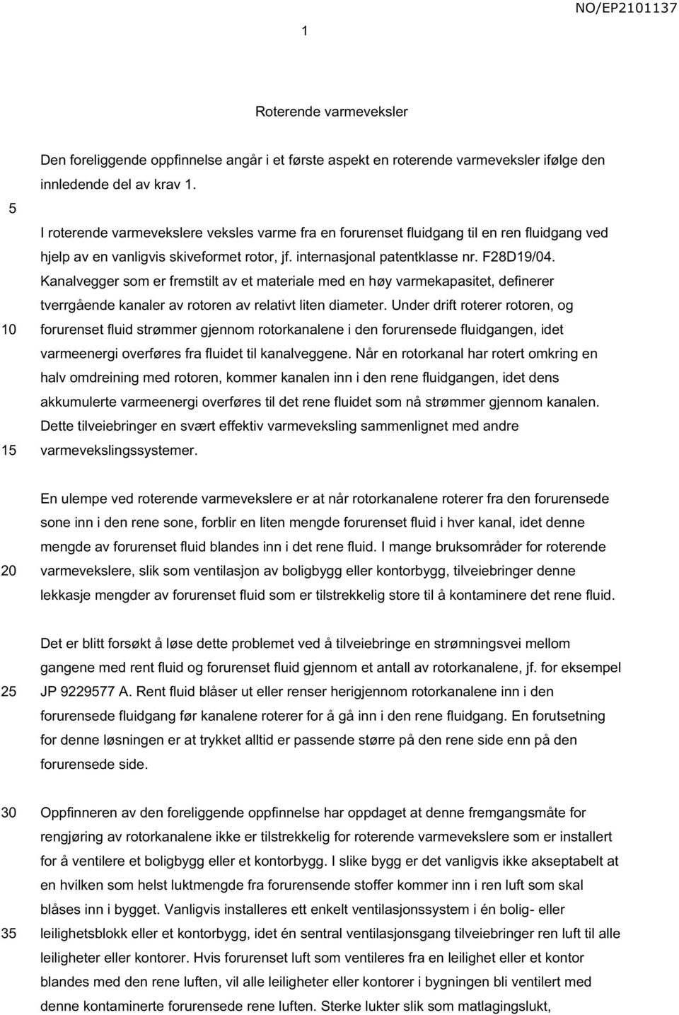 Kanalvegger som er fremstilt av et materiale med en høy varmekapasitet, definerer tverrgående kanaler av rotoren av relativt liten diameter.