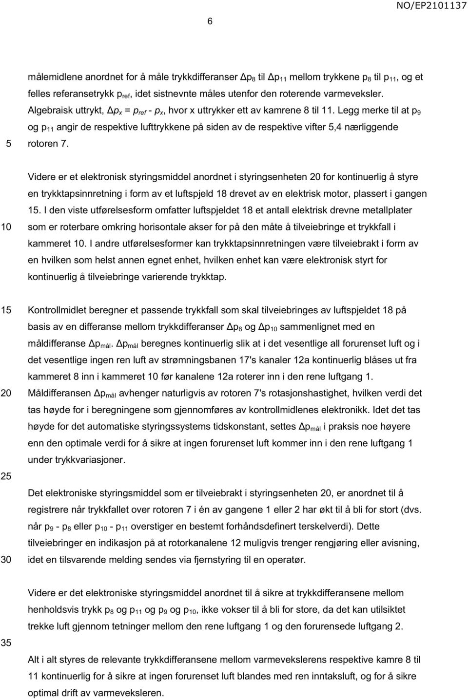 Legg merke til at p 9 og p 11 angir de respektive lufttrykkene på siden av de respektive vifter,4 nærliggende rotoren 7.