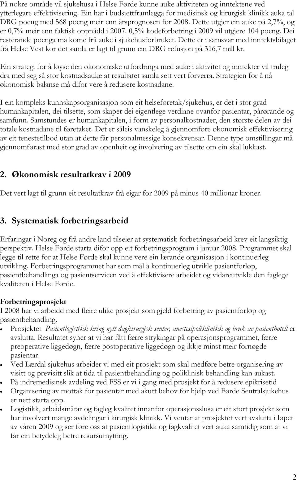 0,5% kodeforbetring i 2009 vil utgjere 104 poeng. Dei resterande poenga må kome frå auke i sjukehusforbruket.