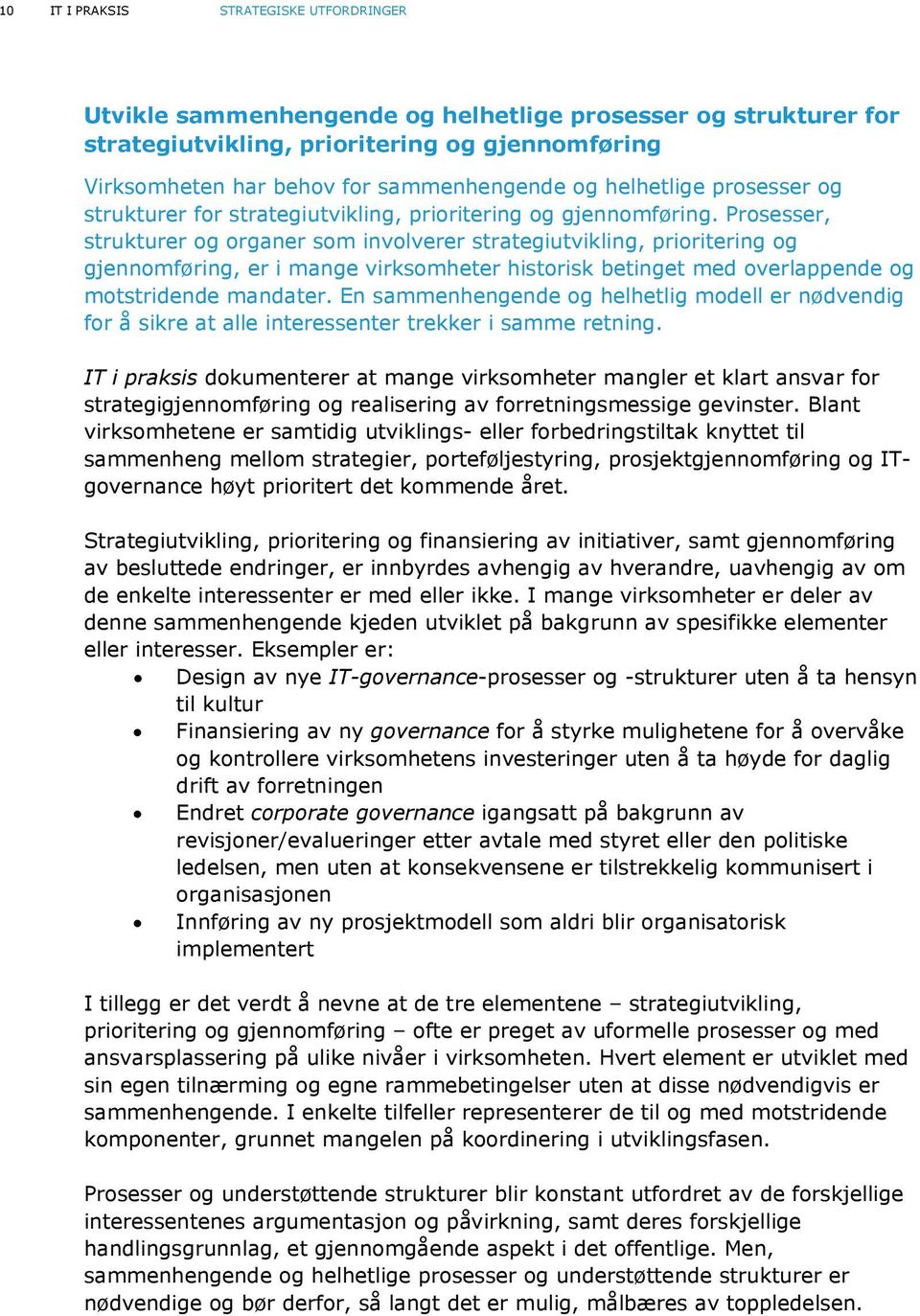 Prosesser, strukturer og organer som involverer strategiutvikling, prioritering og gjennomføring, er i mange virksomheter historisk betinget med overlappende og motstridende mandater.