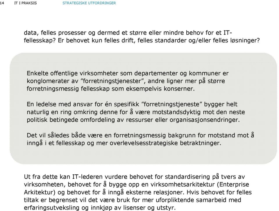 En ledelse med ansvar for én spesifikk forretningstjeneste bygger helt naturlig en ring omkring denne for å være motstandsdyktig mot den neste politisk betingede omfordeling av ressurser eller