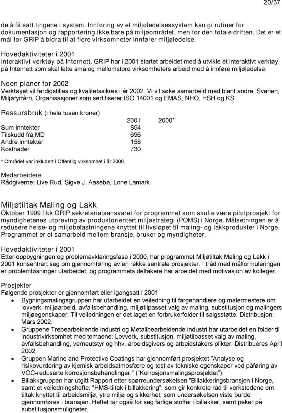 GRIP har i 2001 startet arbeidet med å utvikle et interaktivt verktøy på Internett som skal lette små og mellomstore virksomheters arbeid med å innføre miljøledelse.