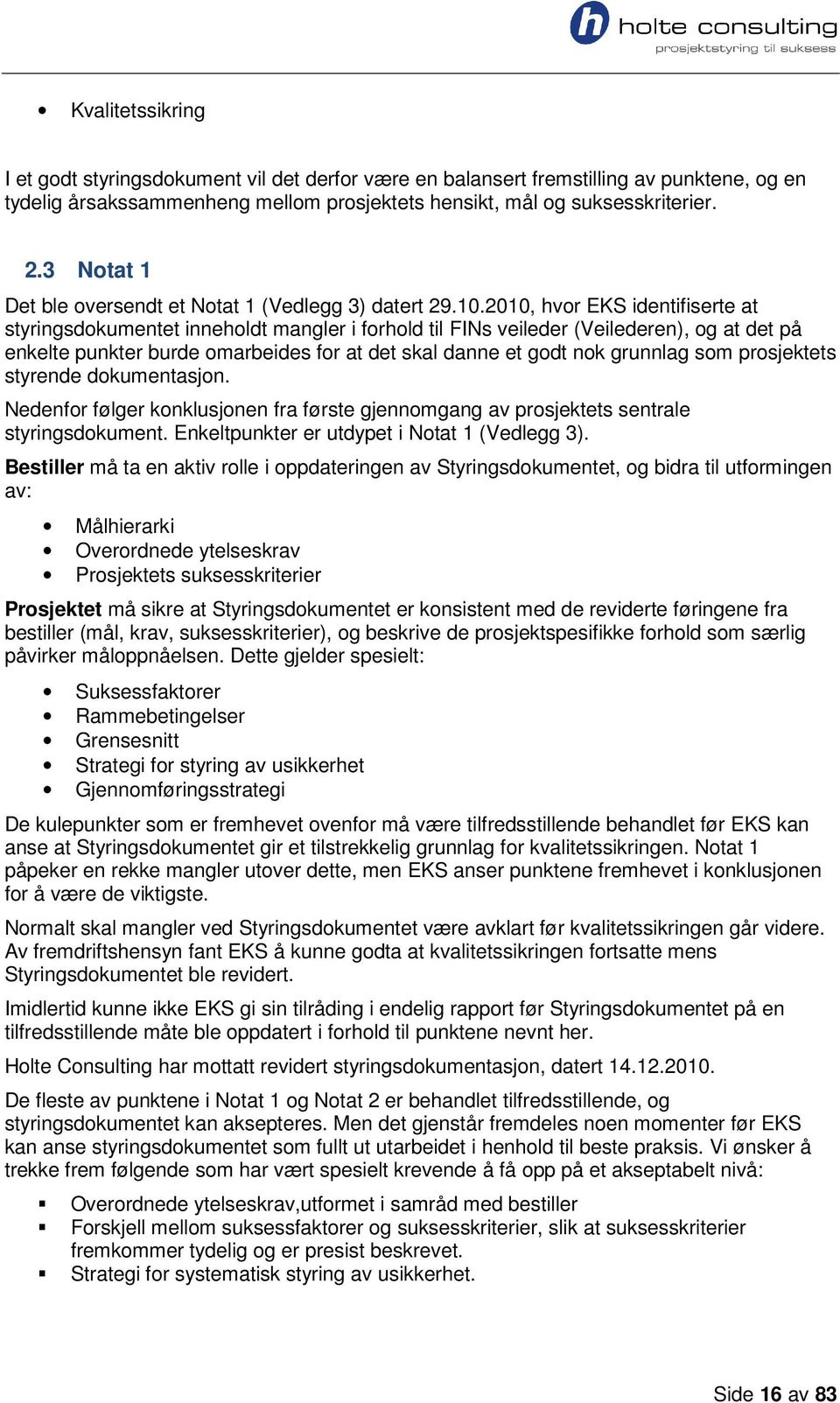 2010, hvor EKS identifiserte at styringsdokumentet inneholdt mangler i forhold til FINs veileder (Veilederen), og at det på enkelte punkter burde omarbeides for at det skal danne et godt nok grunnlag