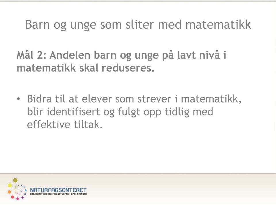 Bidra til at elever som strever i matematikk, blir